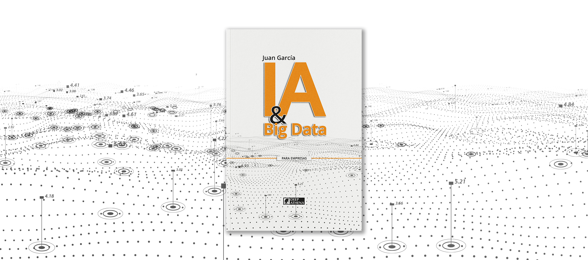 Libro IA & Big Data: guía para comprender la relación entre la inteligencia artificial, los datos y el big data en el campo empresarial