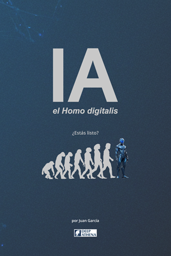 Libro IA el Homo digitalis: guía para comprender la IA, la AGI, la ASI, así como el impacto de la inteligencia artificial tanto en el entorno laboral como en nuestra sociedad